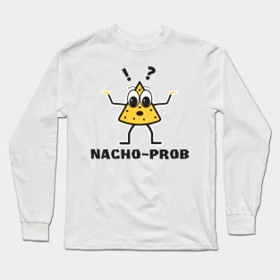 Nacho Problem Long Sleeve T-Shirt